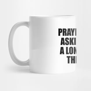 Prayer is not asking. It is a longing of the soul Mug